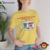 Having Fun Isn’t Hard When You’ve Got A Library Card Funny Graphic Shirt