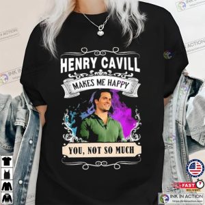 Henry Cavill Make Me Happy You Not So Much Funny Shirt