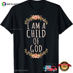 I Am A Child Of god shirt 3 Ink In Action