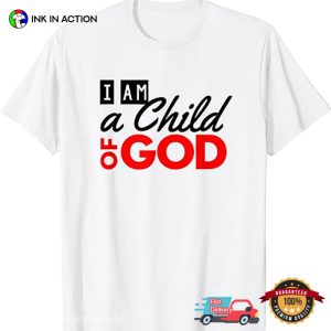 I Am a Child of God christian t shirt 3 Ink In Action