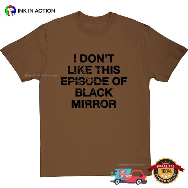 I Don’t Like This Episode Of Black Mirror T-Shirt