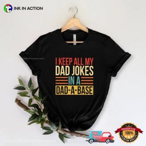 I Keep All My Dad Jokes In A Dad A Base Shirt Best Dad Ever