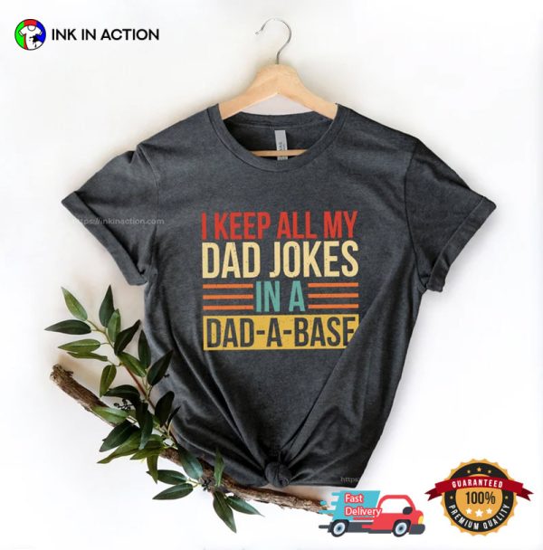 I Keep All My Dad Jokes In A Dad A Base Shirt Best Dad Ever