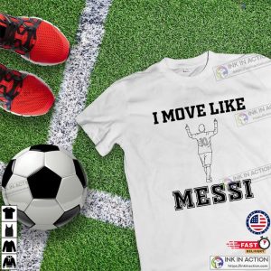 I Move Like Messi T shirt 3 Ink In Action