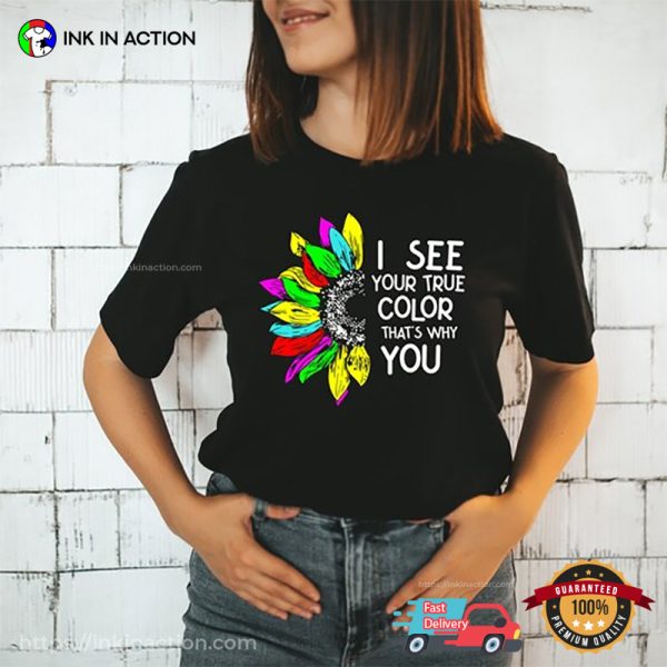 I See Your True Colors & That’s Why I Love You Autistic Pride Day Shirt