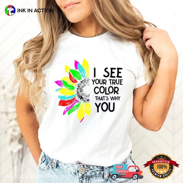 I See Your True Colors & That’s Why I Love You Autistic Pride Day Shirt