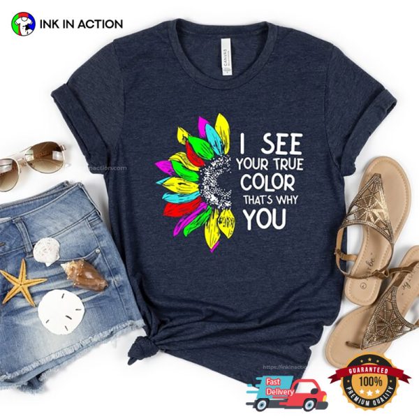 I See Your True Colors & That’s Why I Love You Autistic Pride Day Shirt