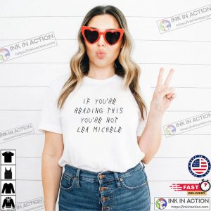 If You’re Reading This You’re Not Lea Michele T-Shirt