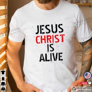 JESUS CHRIST IS ALIVE basic t shirt 1 Ink In Action