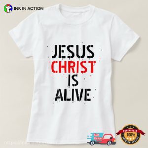 JESUS CHRIST IS ALIVE basic t shirt 3 Ink In Action