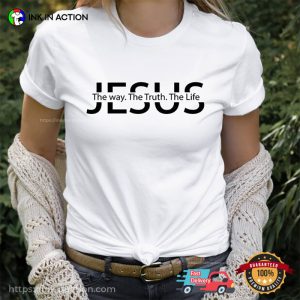 Jesus The Way The Truth The Life Shirt, Jesus Merch