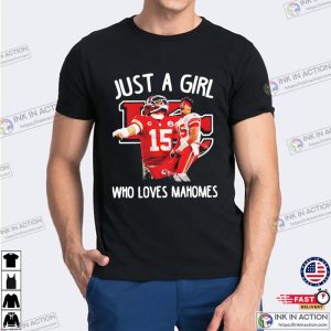 Just A Girl Who Loves chiefs mahomes 15 Shirt 1 Ink In Action