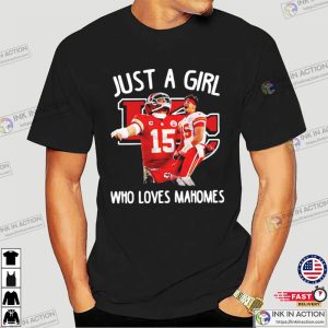 Just A Girl Who Loves chiefs mahomes 15 Shirt 3 Ink In Action