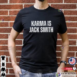 Karma Is Jack Smith Trump For Prison Funny Political Shirt