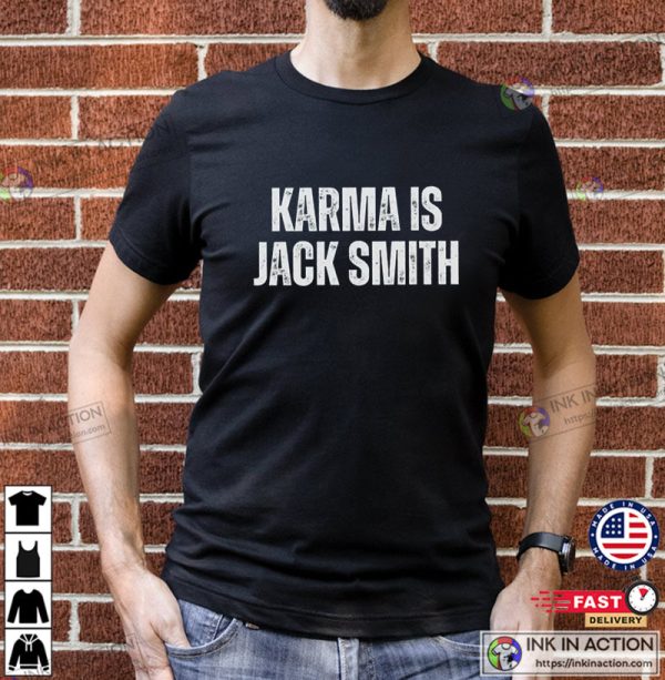 Karma Is Jack Smith Trump For Prison Funny Political Shirt