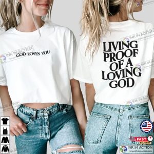 Living Proof Of A Loving God, Jesus Loves You Shirt