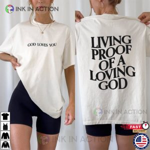 Living Proof Of A Loving God, Jesus Loves You Shirt