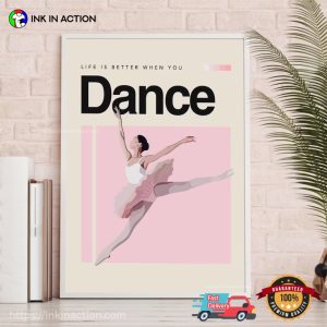 Life Is Better When Your Dance Poster, Dance Poster, Ballet Poster