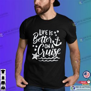 Life is Better on a Cruise Family Cruise Matching Shirt 1 Ink In Action