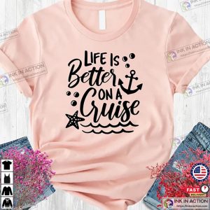 Life is Better on a Cruise Family Cruise Matching Shirt 2 Ink In Action