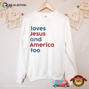 Loves Jesus And America Too Song Inspired Patriotic T-shirt
