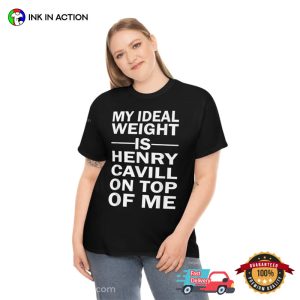 My Ideal Weight Is Henry Cavill On Top Of Me Shirt