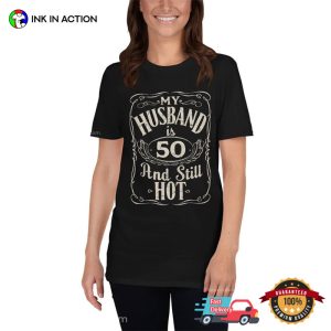 My Husband Is ‘Custom Age’ And Still Hot Funny Shirt, Personalized 40th Birthday Ideas For Husband