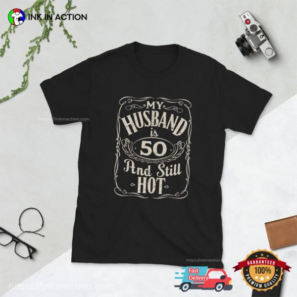 My Husband Is ‘Custom Age’ And Still Hot Funny Shirt, Personalized 40th Birthday Ideas For Husband