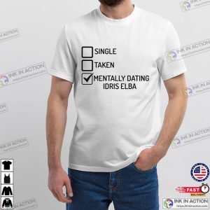 Mentally Dating Idris Elba classic t shirt 2 Ink In Action