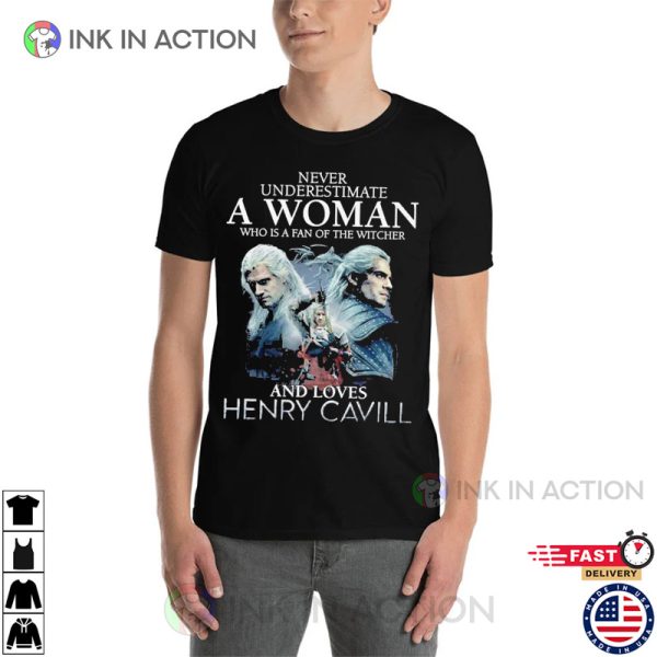 Never Underestimate A Woman Who Is A Fan Of The Witcher And Loves Henry Cavill T-Shirt