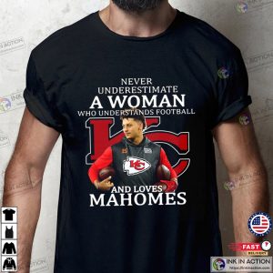 Never Underestimate A Woman Football Loves Patrick Mahomes Chiefs Super Bowl 2023 Shirt