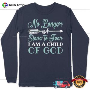 No Longer A Slave To Fear Im A Child Of God T-shirt