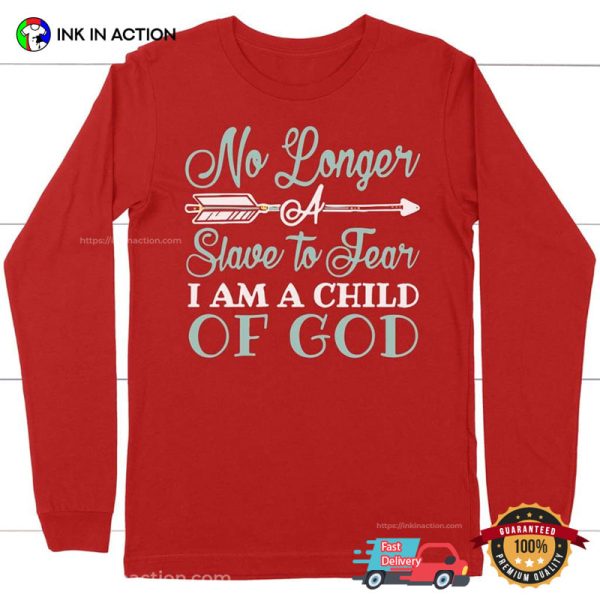 No Longer A Slave To Fear Im A Child Of God T-shirt