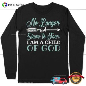 No Longer A Slave To Fear im a child of god T shirt 4 Ink In Action