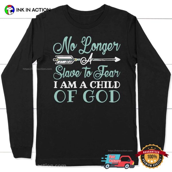 No Longer A Slave To Fear Im A Child Of God T-shirt