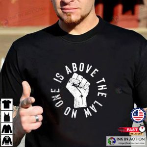 No One Is Above The Law Political Shirt
