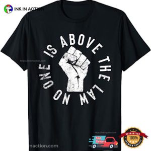 No One Is Above The Law Political Shirt 3 Ink In Action