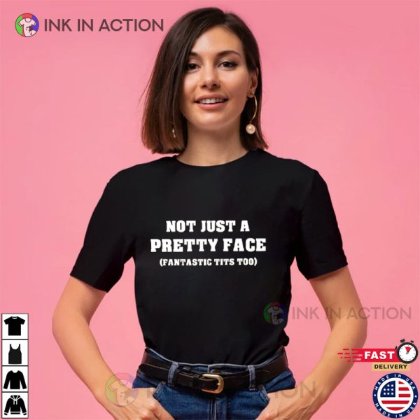 Not Just A Pretty Face Fantastic Tits Too T-shirt, Funny Memes Quotes