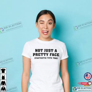 Not Just A Pretty Face-Fantastic Tits Too T-shirt - Print your thoughts.  Tell your stories.