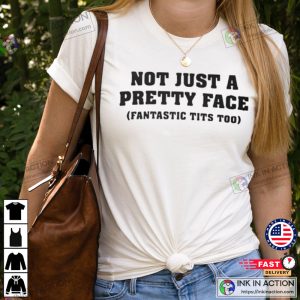 Not Just A Pretty Face-Fantastic Tits Too T-shirt - Print your thoughts.  Tell your stories.