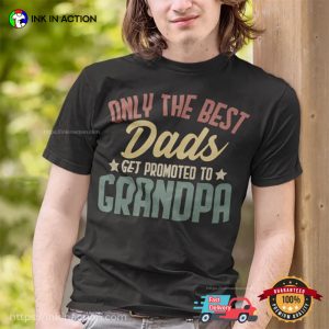 Only The Best Dads Get Promoted To Grandpa Shirt grandfather to be gifts Ink In Action