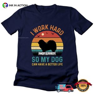 Personalized I Work Hard So My Dog Can Have A Better Life T-shirt
