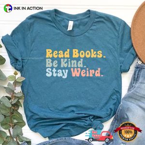 Read Books Be King Stay Weird t shirts for book lovers, gifts for book readers