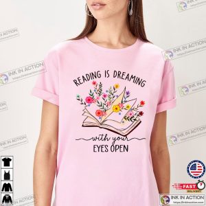 Reading Is Dreaming With Your Eyes Open Shirt 0 Ink In Action