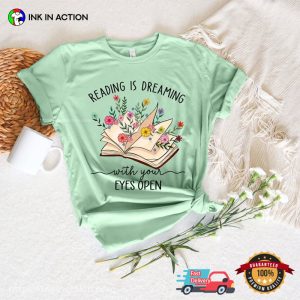 Reading Is Dreaming With Your Eyes Open Shirt 1 Ink In Action 1