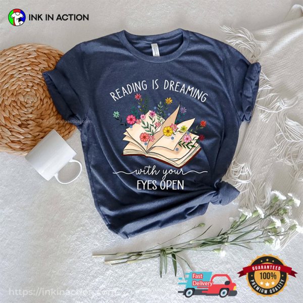 Reading Is Dreaming With Your Eyes Open Shirt