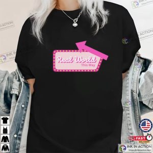 Real World This Way Shirt Barbie Movie 2023 Ink In Action