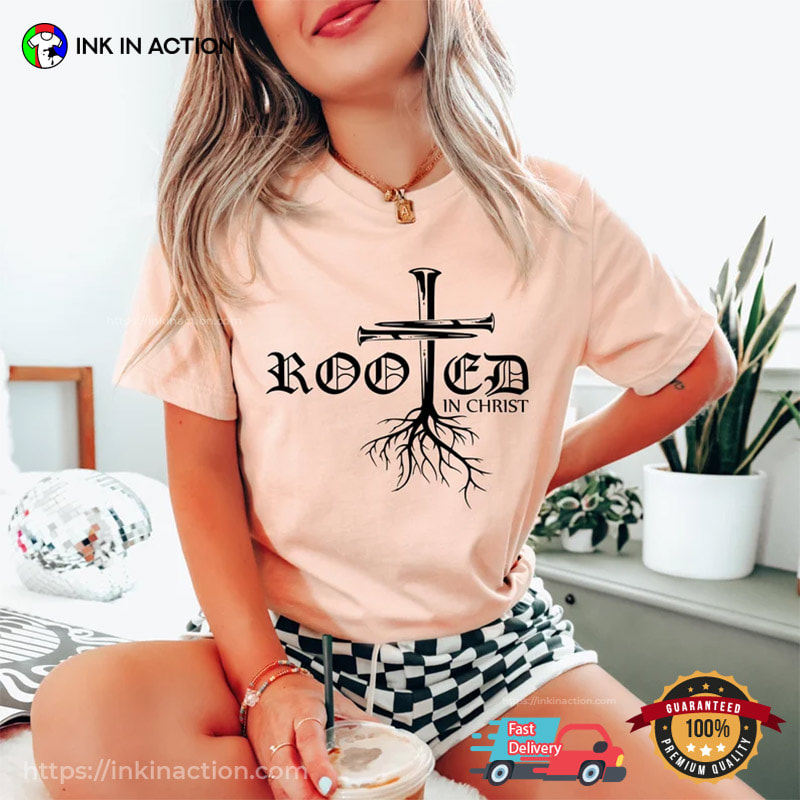Rooted In Christ Shirt Jesus Merch