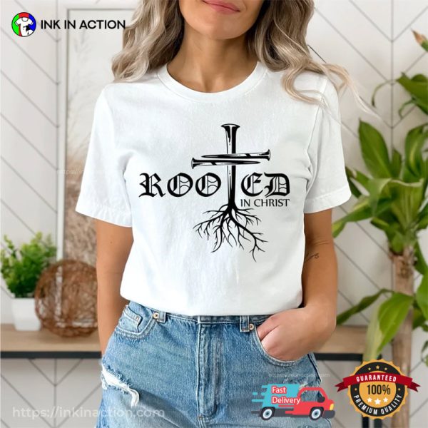 Rooted In Christ Shirt Jesus Merch