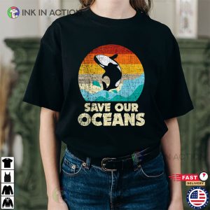 Save Our Oceans Orca Whale, Earth Day Climate Change Shirt
